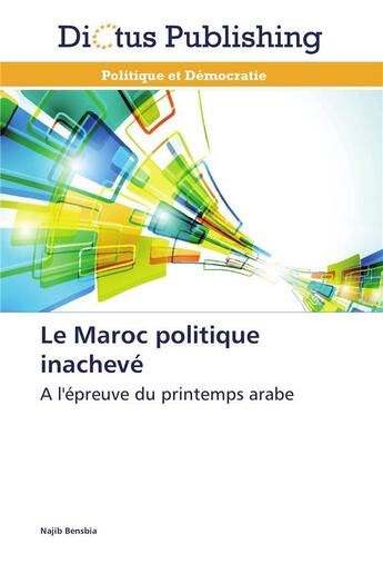 Couverture du livre « Le maroc politique inachevé » de Bensbia-N aux éditions Dictus