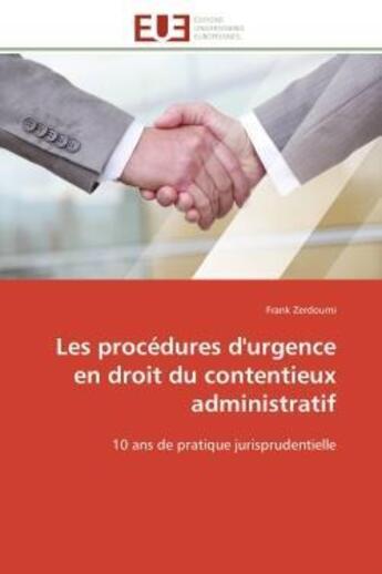 Couverture du livre « Les procedures d'urgence en droit du contentieux administratif - 10 ans de pratique jurisprudentiell » de Zerdoumi Frank aux éditions Editions Universitaires Europeennes