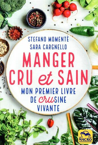 Couverture du livre « Manger cru et sain ; mon premier livre de crusine vivante (4e édition) » de Stefano Momente et Sara Cargnello aux éditions Macro Editions