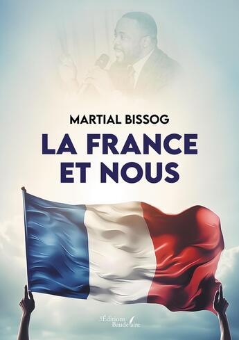 Couverture du livre « La France et nous » de Martial Bissog aux éditions Baudelaire