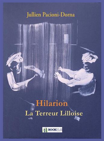 Couverture du livre « Hilarion, la terreur lilloise » de Pacioni-Dorna Julien aux éditions Bookelis