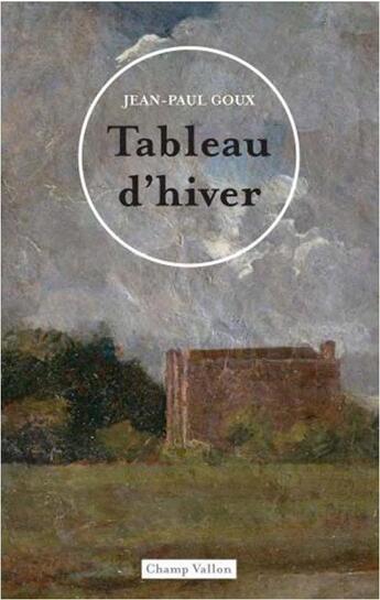 Couverture du livre « Tableau d'hiver » de Jean-Paul Goux aux éditions Champ Vallon