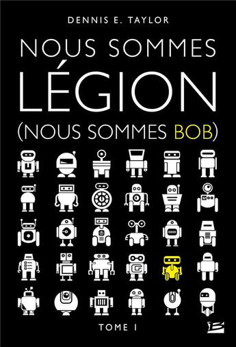 Couverture du livre « Nous sommes Bob Tome 1 : nous sommes légion » de Dennis E. Taylor aux éditions Bragelonne
