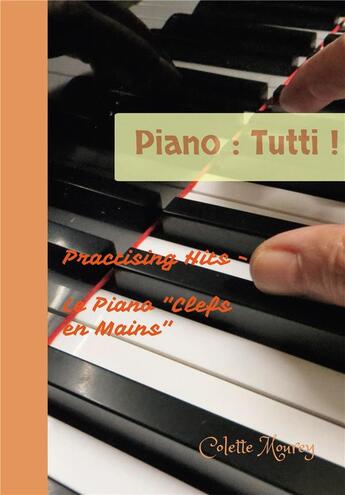 Couverture du livre « Piano : tutti ! practising hits : le piano » de Colette Mourey aux éditions Bookelis