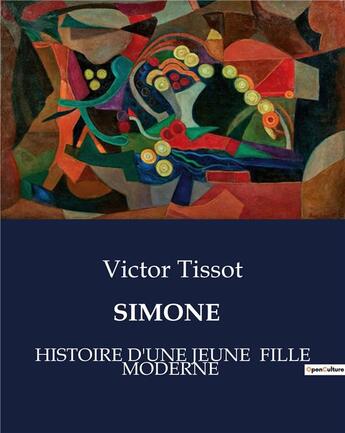 Couverture du livre « SIMONE : HISTOIRE D'UNE JEUNE FILLE MODERNE » de Victor Tissot aux éditions Culturea