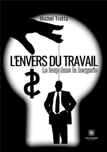 Couverture du livre « L'envers du travail : Le loup dans la bergerie » de Trotta Michel aux éditions Le Lys Bleu