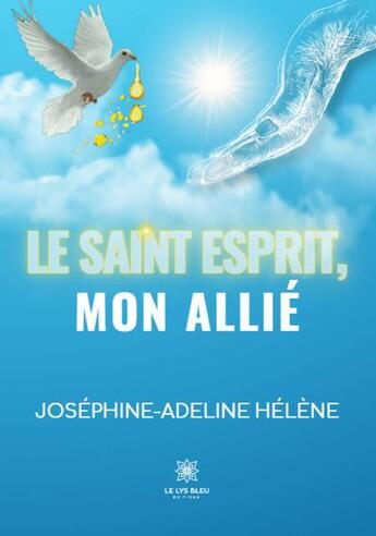 Couverture du livre « Le Saint-Esprit, mon allié » de Josephine-Adeline Helene aux éditions Le Lys Bleu