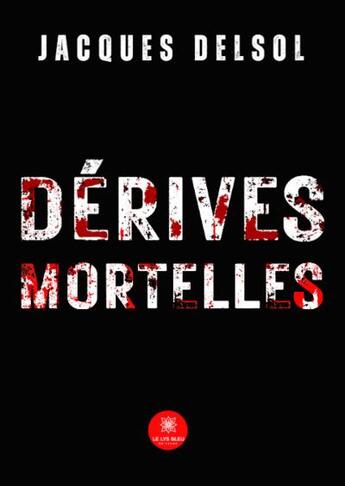 Couverture du livre « Dérives mortelles » de Jacques Delsol aux éditions Le Lys Bleu