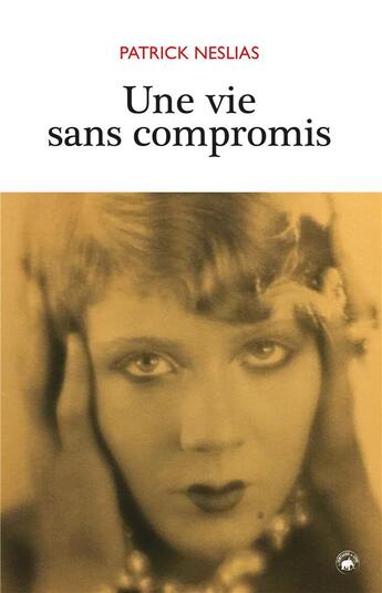 Couverture du livre « Une vie sans compromis » de Patrick Neslias aux éditions Geste