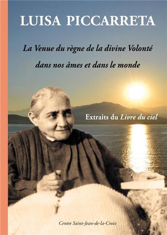 Couverture du livre « Luisa Piccarreta ; la venue du règne de la divine volonté dans nos âmes et dans le monde » de Luisa Piccarreta aux éditions Paroisse Et Famille