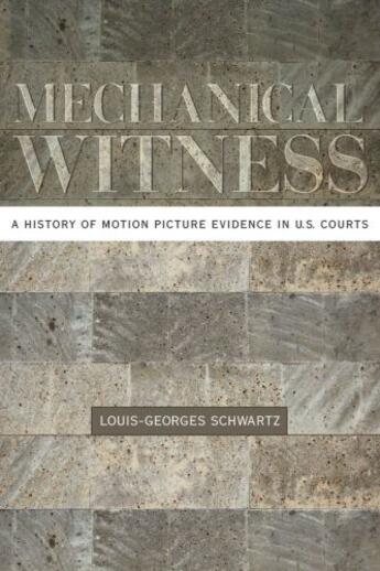 Couverture du livre « Mechanical Witness: A History of Motion Picture Evidence in U.S. Court » de Schwartz Louis-Georges aux éditions Editions Racine