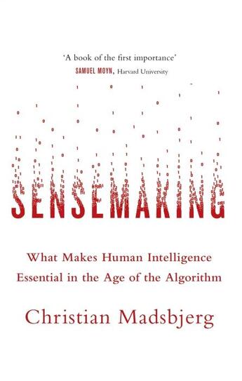 Couverture du livre « SENSEMAKING - WHAT MAKES HUMAN INTELLIGENCE ESSENTIAL IN THE AGE OF THE ALGORITHM » de Christian Madsbjerg aux éditions Abacus