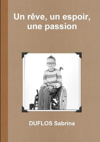 Couverture du livre « Un reve, un espoir, une passion » de Sabrina Duflos aux éditions Lulu