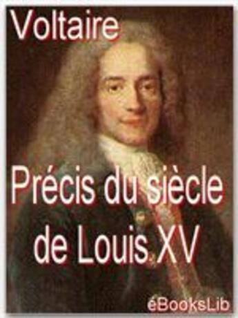 Couverture du livre « Précis du siècle de Louis XV » de Voltaire aux éditions Ebookslib