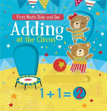 Couverture du livre « First maths slide and see : adding at the circus » de Alex Willmore et Hannah Watson aux éditions Usborne