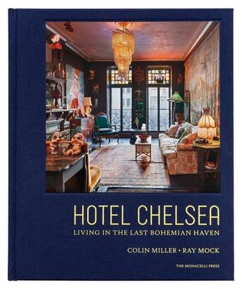 Couverture du livre « Hotel Chelsea : living in the last bohemian haven » de Colin Miller et Ray Mock aux éditions The Monacelli Press