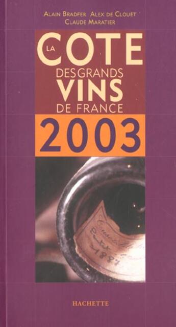 Couverture du livre « La Cote Des Grands Vins De France ; Edition 2003 » de Alain Bradfer et Claude Maratier et Alex De Clouet aux éditions Hachette Pratique