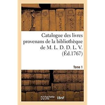 Couverture du livre « Catalogue des livres provenans de la bibliothèque de M. L. D. D. L. V.. Tome 1 » de Debure G-F. aux éditions Hachette Bnf