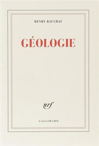 Couverture du livre « Géologie » de Henry Bauchau aux éditions Gallimard