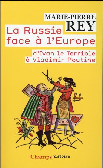 Couverture du livre « La Russie face à l'Europe ; d'Ivan le Terrible à Vladimir Poutine » de Marie-Pierre Rey aux éditions Flammarion