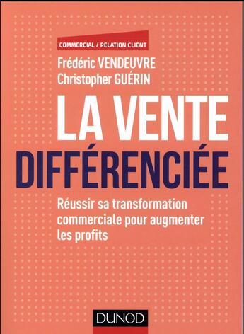 Couverture du livre « La vente différenciée ; renforcer la relation client grâce aux soft skills » de Christopher Guerin et Frederic Vendeuvre aux éditions Dunod