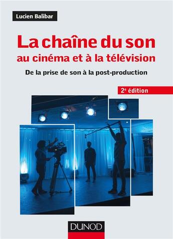 Couverture du livre « La chaîne du son au cinéma et à la télévision ; de la prise de son à la post-production (2e édition) » de Lucien Balibar aux éditions Dunod