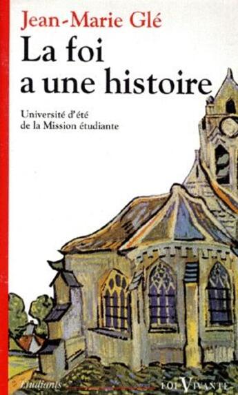 Couverture du livre « La foi a une histoire ; université d'été de la mission étudiante » de Gle Jm aux éditions Cerf