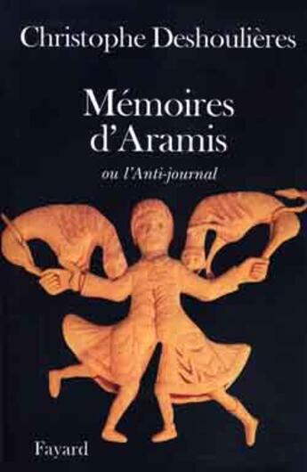 Couverture du livre « Mémoires d'Aramis : ou l'Anti-journal » de Deshoulieres C. aux éditions Fayard