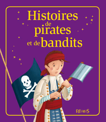 Couverture du livre « Histoires de pirates et de bandits » de Anne Gravier et Nathalie Somers et Elisabeth Gausseron et Emmanuelle Lepetit et Juliette Saumande aux éditions Fleurus