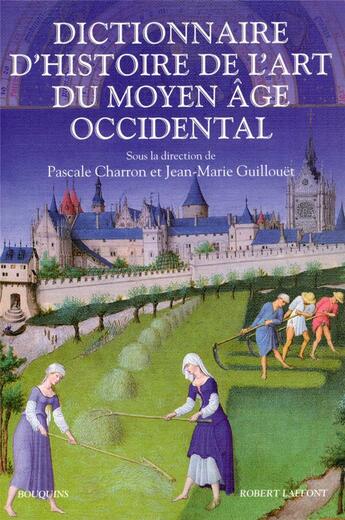 Couverture du livre « Dictionnaire d'histoire de l'art du Moyen Age occidental » de Jean-Marie Guillouet aux éditions Bouquins