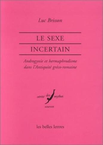 Couverture du livre « Le Sexe incertain. : Androgynie et hermaphrodisme dans l'Antiquité gréco-romaine. » de Luc Brisson aux éditions Belles Lettres