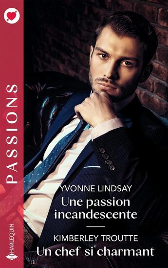 Couverture du livre « Une passion incandescente ; Un chef si charmant » de Yvonne Lindsay et Kimberley Troutte aux éditions Harlequin