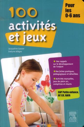 Couverture du livre « 100 activités et jeux pour les 0-6 ans (2e édition) » de Jacqueline Gassier et Evelyne Allegre aux éditions Elsevier-masson