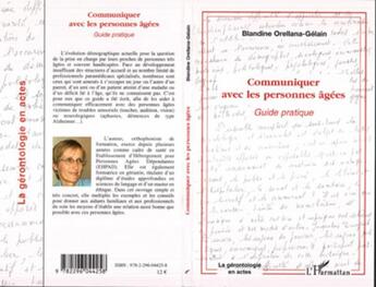 Couverture du livre « Communiquer avec les personnes agées ; guide pratique » de Blandine Orellana-Gélain aux éditions L'harmattan