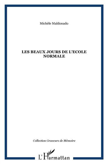 Couverture du livre « Les beaux jours de l'école normale » de Michèle Maldonado aux éditions L'harmattan