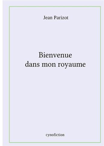 Couverture du livre « Bienvenue dans mon royaume » de Jean Parizot aux éditions Books On Demand