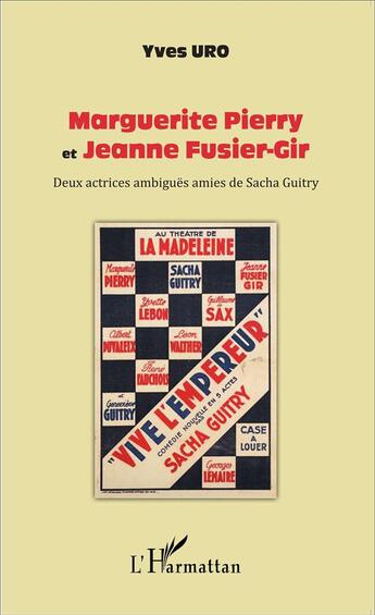 Couverture du livre « Marguerite Pierry et Jeanne Fusier-Gir ; deux actrices ambiguës amies de Sacha Guitry » de Yves Uro aux éditions L'harmattan