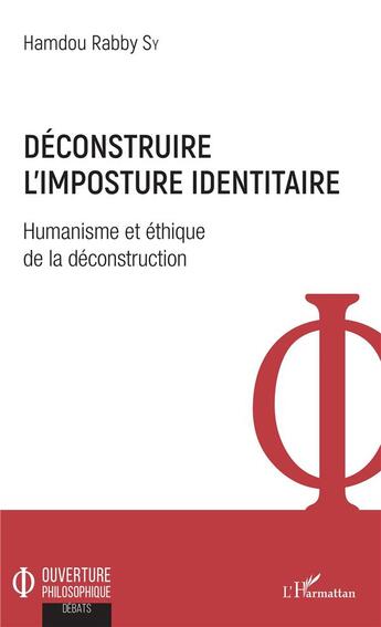 Couverture du livre « Déconstruire l'imposture identitaire ; humanisme et éthique de la deconstruction » de Hamdou Rabby Sy aux éditions L'harmattan