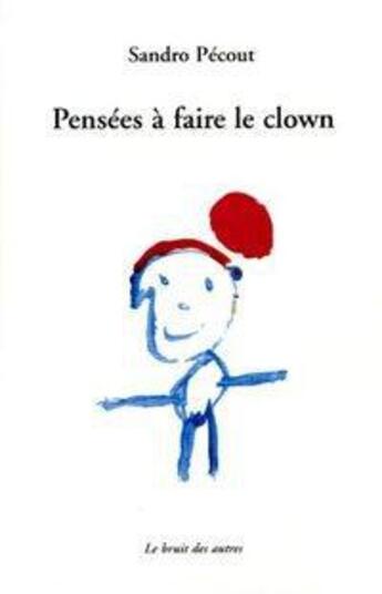 Couverture du livre « Pensées à faire le clown » de Sandro Pecout aux éditions Le Bruit Des Autres