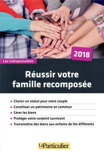 Couverture du livre « Réussir votre famille recomposée ; choisir un statut pour votre couple, constituer un patrimoine en commun, gérer les biens, protéger votre conjoint survivant, transmettre des biens aux enfants de lits différents » de  aux éditions Le Particulier