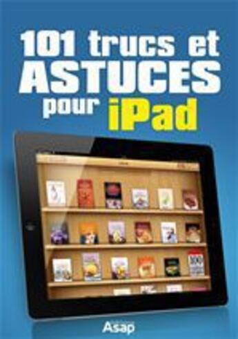 Couverture du livre « 101 trucs et astuces pour iPad » de Celine Willefrand aux éditions Editions Asap