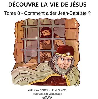 Couverture du livre « Découvre la vie de Jésus t.8 ; comment aider Juan-Baptiste ? » de Maria Valtorta et Luisa Russo et Lena Chapel aux éditions Maria Valtorta