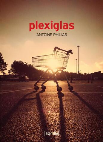 Couverture du livre « Plexiglas » de Antoine Philias aux éditions Asphalte
