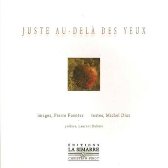 Couverture du livre « Juste au-delà des yeux » de Michel Diaz et Pierre Fuentes aux éditions La Simarre