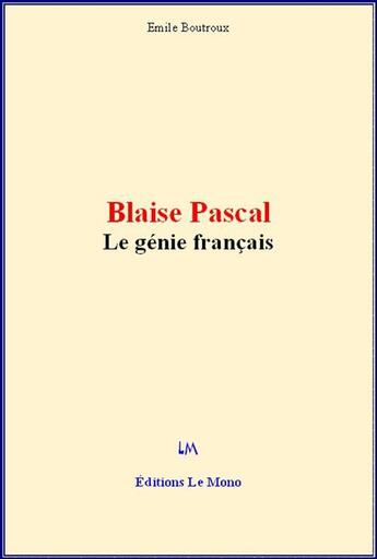 Couverture du livre « Blaise Pascal : le génie français » de Emile Boutroux aux éditions Le Mono