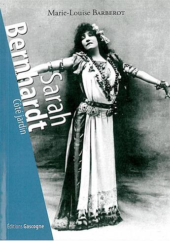 Couverture du livre « Sarah Bernhardt ; côté jardin » de Marie-Louise Barberot aux éditions Gascogne