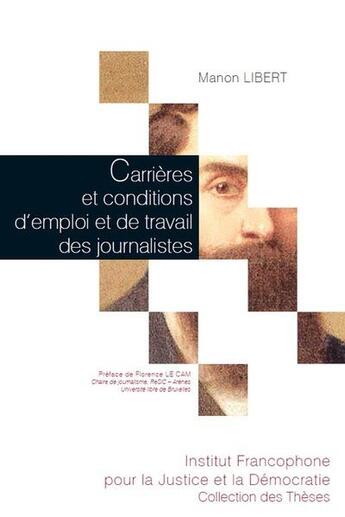 Couverture du livre « Carrières et conditions d'emploi et de travail des journalistes ; analyse des mutations dans la presse quotidienne belge francophone » de Manon Libert aux éditions Ifjd