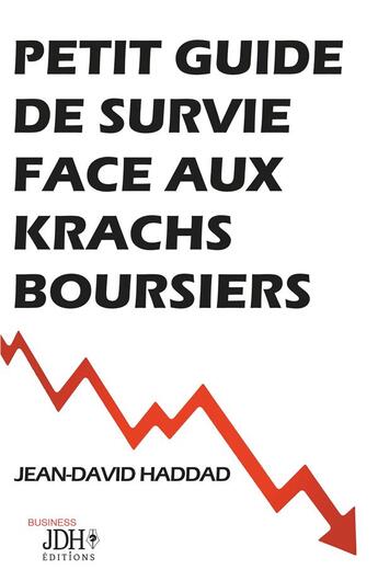 Couverture du livre « Petit guide de survie face aux krachs boursiers » de Jean-David Haddad aux éditions Jdh