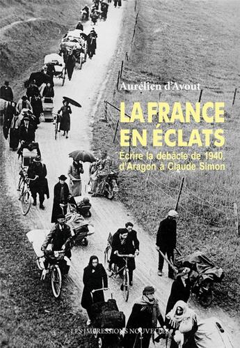 Couverture du livre « La france en éclats : écrire la débacle de 1940, d'Aragon à Claude Simon » de Aurélien D'Avout aux éditions Impressions Nouvelles