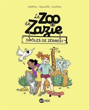 Couverture du livre « Le zoo de Zazie Tome 1 : drôles de zèbres ! » de Galatee et Clotka et Pierre Oertel aux éditions Bd Kids